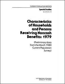 Characteristics of Households and Persons Receiving Noncash Benefits: 1979 (Preliminary data from the March 1980 Current Population Survey)