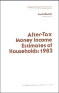 After-Tax Money Income Estimates of Households: 1982