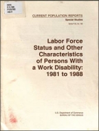 Labor Force Status and Other Characteristics of Persons With a Work Disability: 1981 to 1988