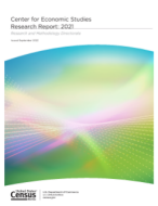 Center for Economic Studies Research Report: 2021
