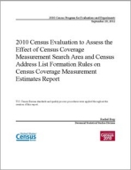 2010 Census Evaluation to Assess the Effect of Census Coverage Measurement Search Area and Census Address List Formation Rules on Census Coverage Measurement Estimates Report