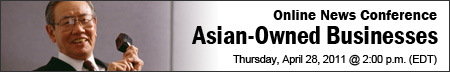 Online News Conference Asian-Owned Businesses, Thursday, April 28, 2011, 2 p.m. EDT